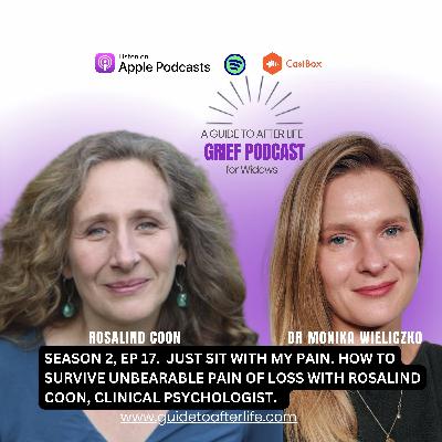 Ep 17.  Just sit with my pain. How to survive unbearable pain of loss with Rosalind Coon, Clinical Psychologist.