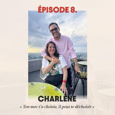 #8 - Charlène : "Ton mec t'a choisie, il peut te déchoisir" #8 - Charlène : "Ton mec t'a choisie, il peut te déchoisir"