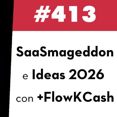 413. SaaSmageddon e ideas 2026 con +FlowKCash 413. SaaSmageddon e ideas 2026 con +FlowKCash