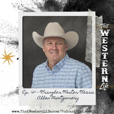 Ep. 121 - Wrangler Western's Vice President & General Manager Allen Montgomery