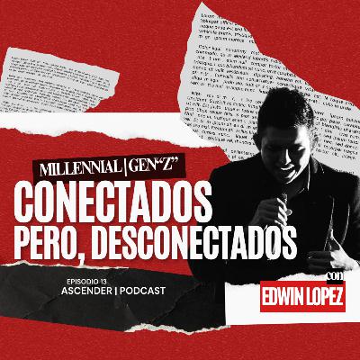 Ep 13 Millennials y Gen Z | Conectados, pero desconectados de nuestro “Yo interior”