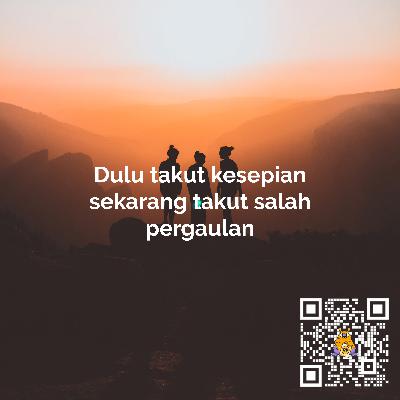 Dulu takut kesepian, sekarang takut salah pergaulan