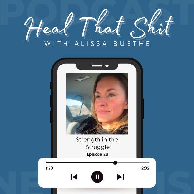 Ep. 28: Strength in the Struggle