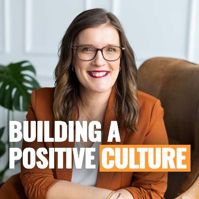 How to Build a Positive Team Culture That Lasts ft. Lisa Even | Episode 283