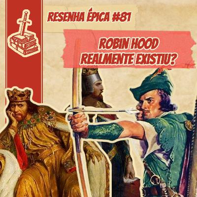 Resenha Épica #81 - Robin Hood realmente existiu? Resenha Épica #81 - Robin Hood realmente existiu?