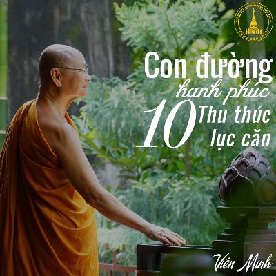 #10 Thu thúc lục căn - Sách Con Đường Hạnh Phúc | Hòa Thượng Viên Minh