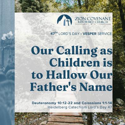 "Our calling as children is to hallow our Father's name" (Heidelberg Catechism Lord's Day 47)