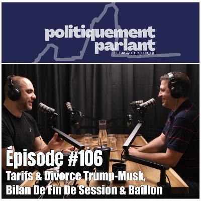 Épisode #106 - Tarifs & Divorce Trump-Musk, Bilan Des Sessions & Baîllon