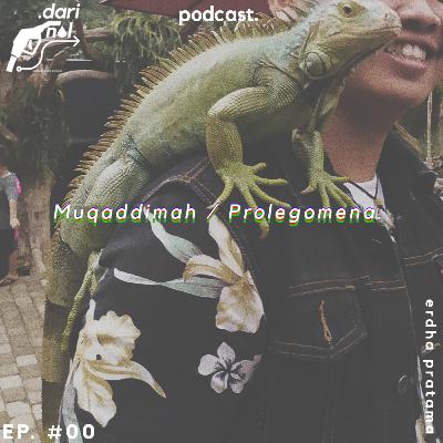 Ep. #00. Muqaddimah/Prolegomena: suatu pengantar.