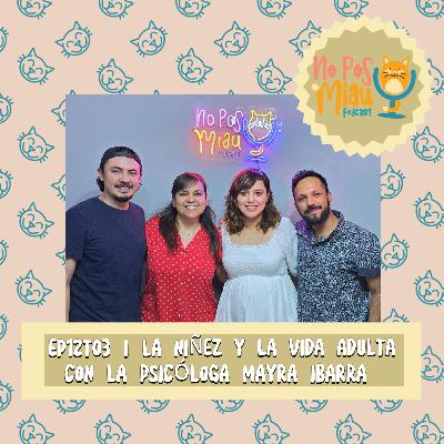92 - La Niñez y la Vida Adulta con la Psicóloga Mayra Ibarra 💖