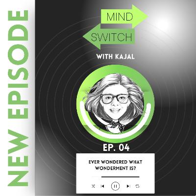 Ep 4: Ever Wondered What Wonderment is?