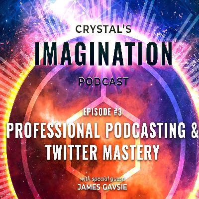 Crystal's Imagination Podcast Episode 3: Professional Podcasting and Twitter Mastery