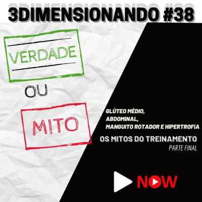 3Dimensionando #38 - Quebrando mitos parte 3