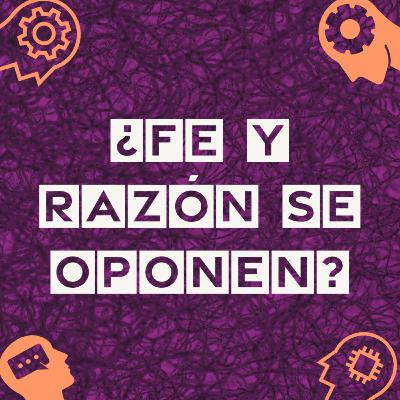 13. ¿Fe y razón se oponen?