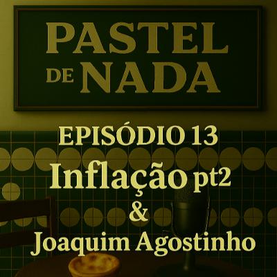 ep13 - Inflação pt2 & Joaquim Agostinho ep13 - Inflação pt2 & Joaquim Agostinho