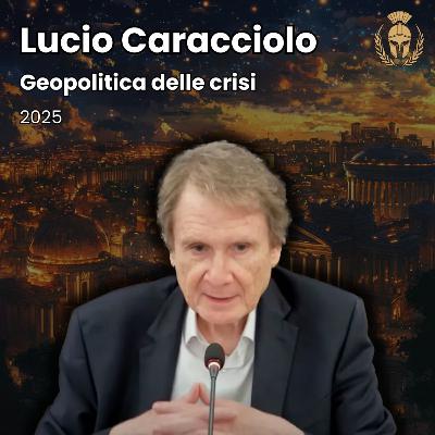 Ep.96 - Lucio Caracciolo - Geopolitica delle crisi
