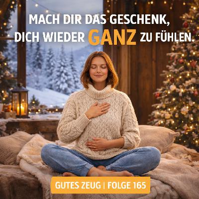 #165 Innere Sammlung. Mach dir das Geschenk, dich wieder GANZ zu fühlen.