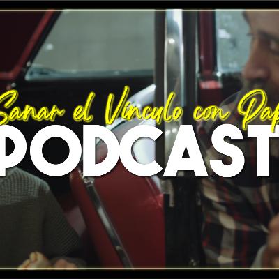 Sana el vínculo con Papá | Podcast