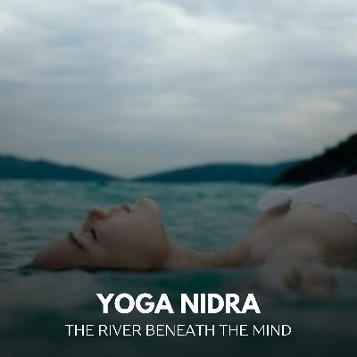 Yoga Nidra into the River Beneath the Mind