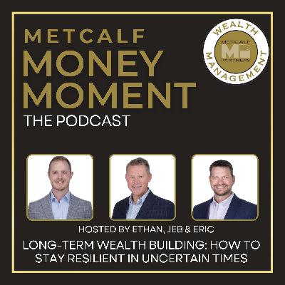 Ep 8 - Long-Term Wealth Building: How to Stay Resilient in Uncertain Times