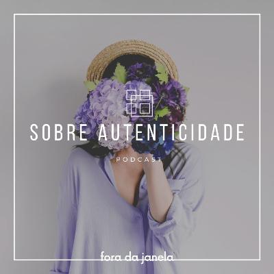 #31 Sobre autenticidade #31 Sobre autenticidade