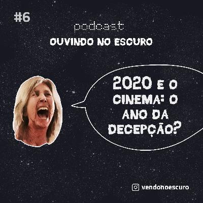 Sessão #6 - 2020 e o Cinema: O Ano da Decepção? Sessão #6 - 2020 e o Cinema: O Ano da Decepção?