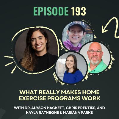Ep. 193 - What Really Makes Home Exercise Programs Work with Dr. Alyson Hackett, Chris Prentiss, and Kayla Rathbone. Ep. 193 - What Really Makes Home Exercise Programs Work with Dr. Alyson Hackett, Chris Prentiss, and Kayla Rathbone.