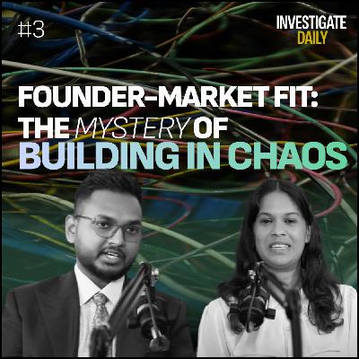 Founder-Market Fit:
The Mystery of Building in Chaos Founder-Market Fit:
The Mystery of Building in Chaos