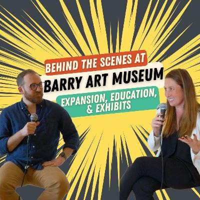 040: Behind the Scenes at Barry Art Museum: Expansion, Education, and Exhibits