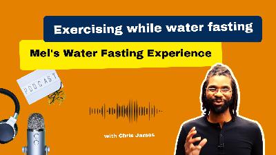 Exercising While Water Fasting! Mel’s Water Fasting Experience.