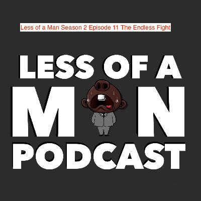 Less of a Man Season 2 Episode 11 The Endless Fight Less of a Man Season 2 Episode 11 The Endless Fight