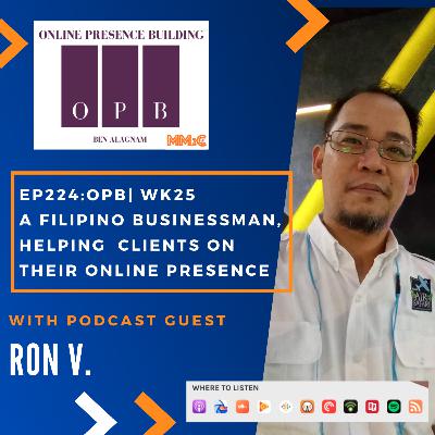 EP224:OPB | WK25 | A Filipino Businessman, Helping Clients on Their Online Presence