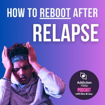 16: Relapse Reboot: Recover From Relapse & Get Back On Track 16: Relapse Reboot: Recover From Relapse & Get Back On Track