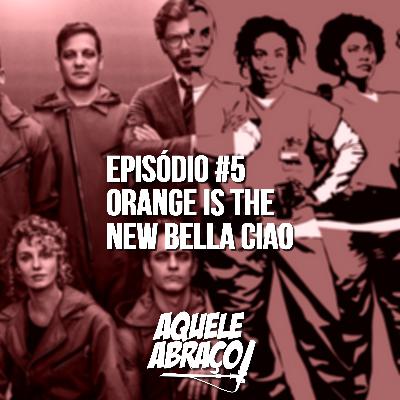 EPISÓDIO #5 - Orange is the new Bella Ciao
