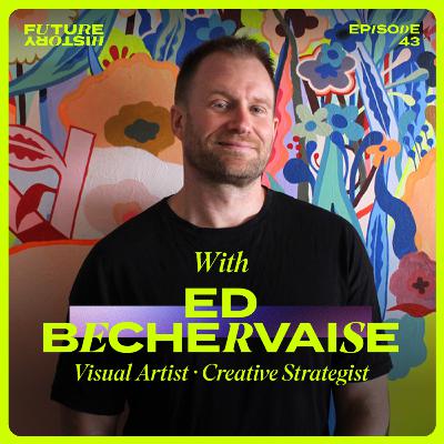 #43 - Ed Bechervaise - Why Artists Make the Best Creative Strategists