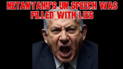Netanyahu's UN Speech Was Filled with Lies Netanyahu's UN Speech Was Filled with Lies
