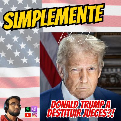 DONALD TRUMP A DESTITUIR LOS JUECES DEL SISTEMA JUDICIAL FEDERAL?!
