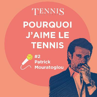 Pourquoi J'aime le Tennis #2 Patrick Mouratoglou