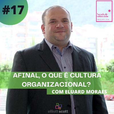 Afinal, o que é Cultura Organizacional e qual é a sua importância? Com Eluard Moraes