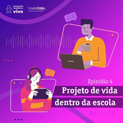Educando para Transformar - Episódio 4: Projeto de vida dentro da escola Educando para Transformar - Episódio 4: Projeto de vida dentro da escola
