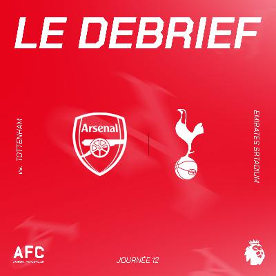 Le débrief : Arsenal vs Tottenham Le débrief : Arsenal vs Tottenham