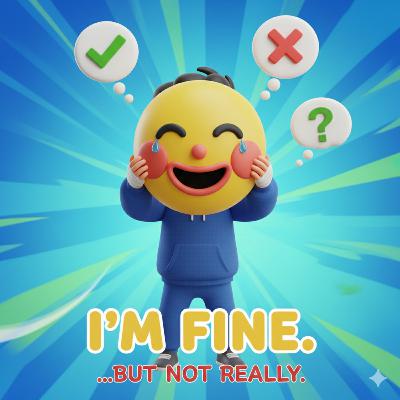 I’m Fine (But Not Really)