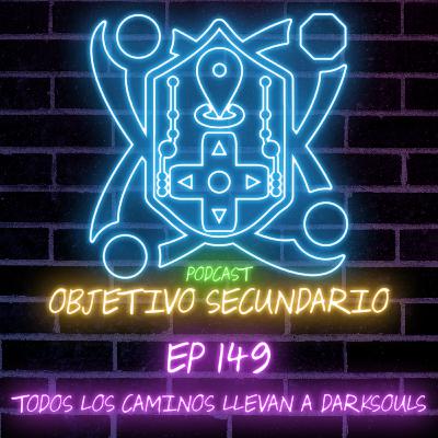 Episodio 149: Todos los caminos llevan a Darksouls Episodio 149: Todos los caminos llevan a Darksouls