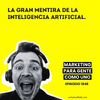 1848 La gran mentira de la Inteligencia Artificial.