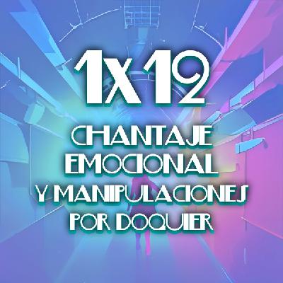 1x12 Chantaje emocional y manipulaciones por doquier 1x12 Chantaje emocional y manipulaciones por doquier
