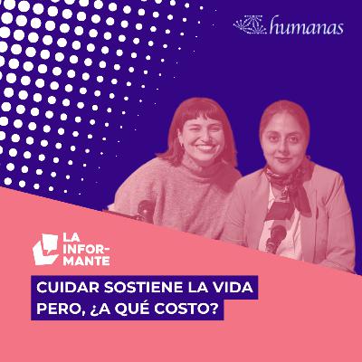 Cuidar sostiene la vida pero, ¿a qué costo?
