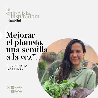 31. Flor Gallino: "Mejorar el planeta, una semilla a la vez"