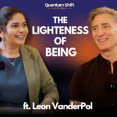 Lightness of Being: Elevating Consciousness with Leon VanderPol Lightness of Being: Elevating Consciousness with Leon VanderPol