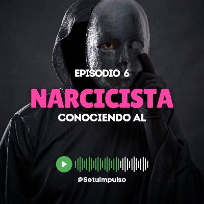 Episodio 6 “Conociendo al Narcisista” Episodio 6 “Conociendo al Narcisista”
