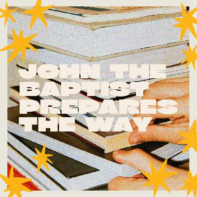 Luke 3:1-20 | John the Baptist Prepares the Way Luke 3:1-20 | John the Baptist Prepares the Way